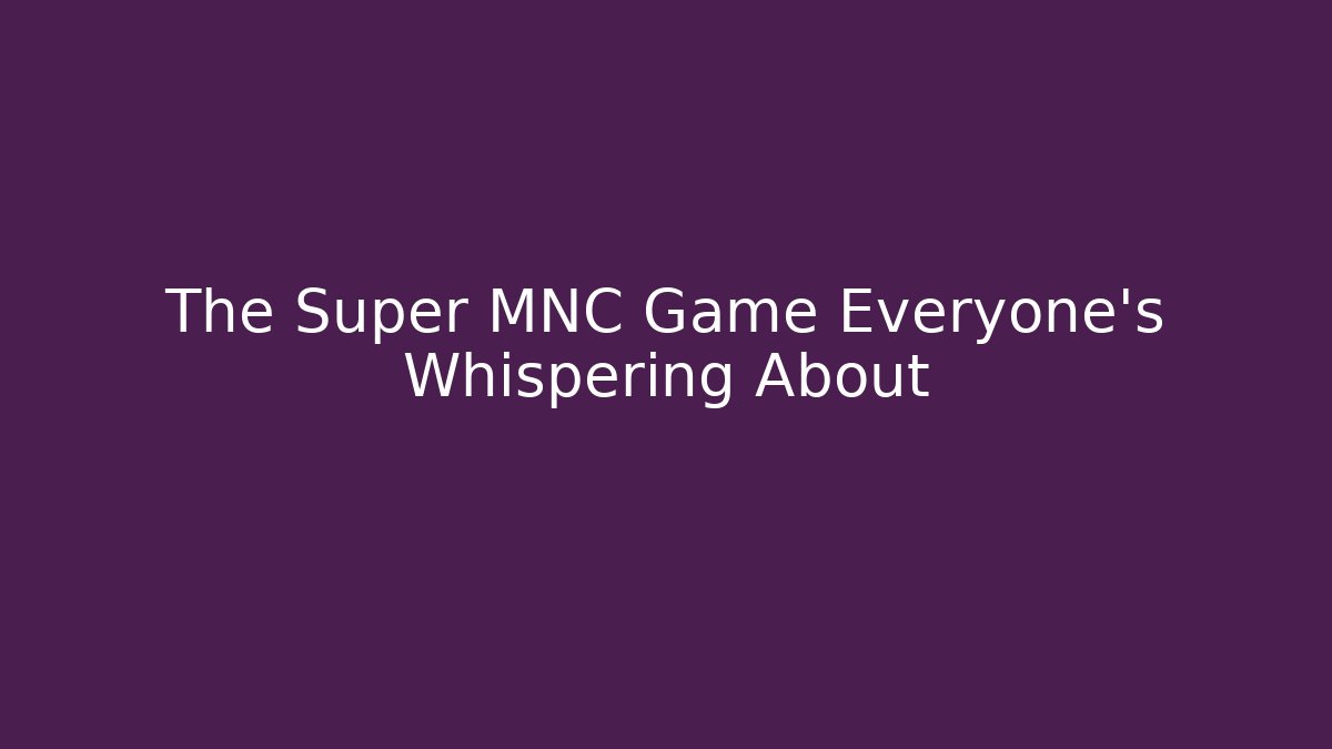 The Super MNC Game Everyone’s Whispering About - Critter Realm