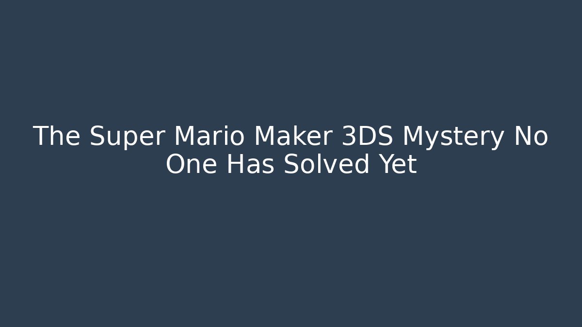 The Super Mario Maker 3DS Mystery No One Has Solved Yet