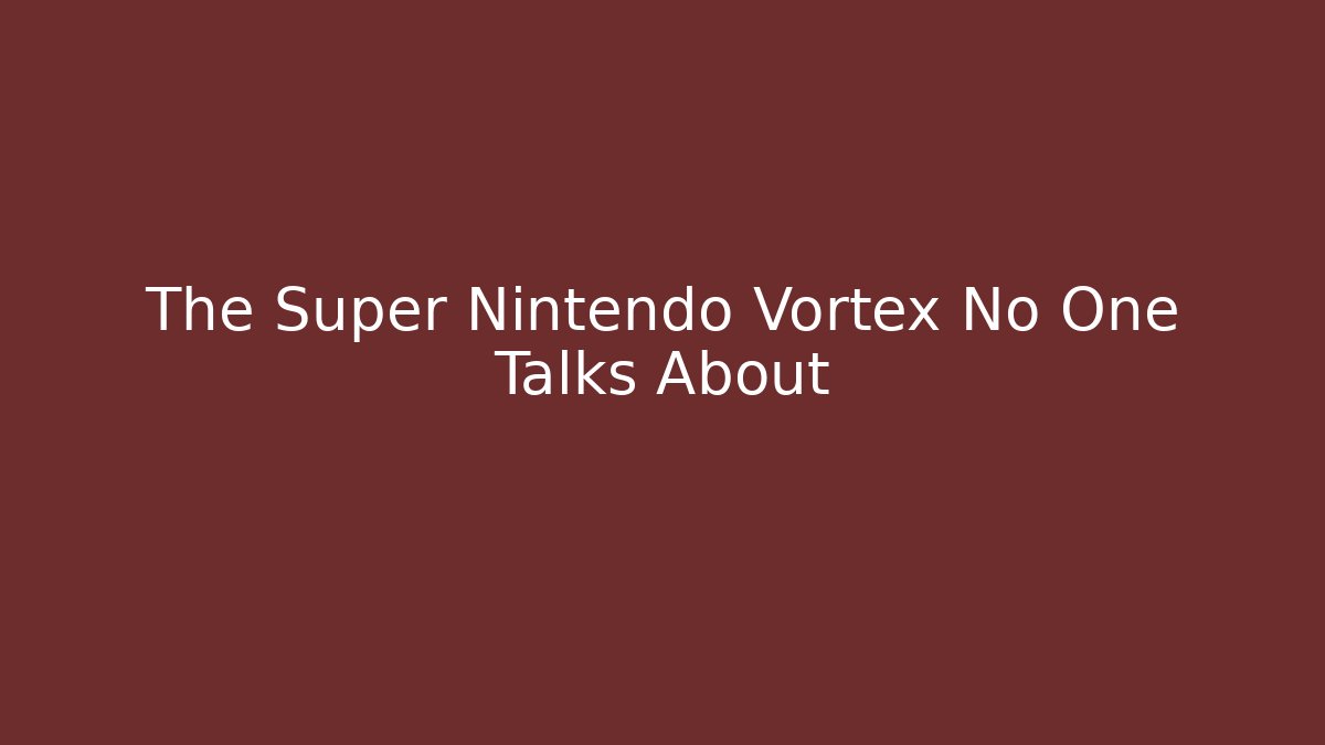 The Super Nintendo Vortex No One Talks About