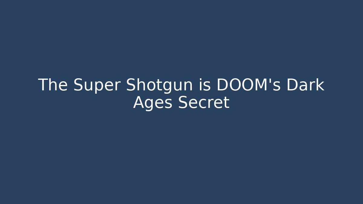 The Super Shotgun is DOOM's Dark Ages Secret