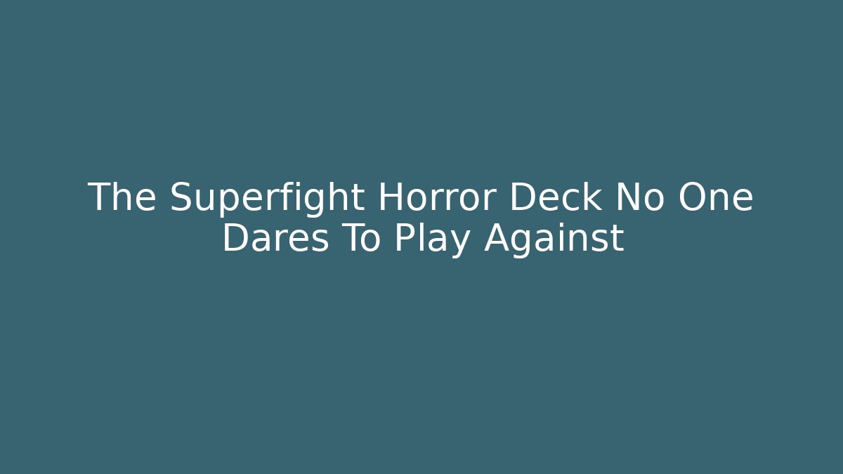 The Superfight Horror Deck No One Dares To Play Against