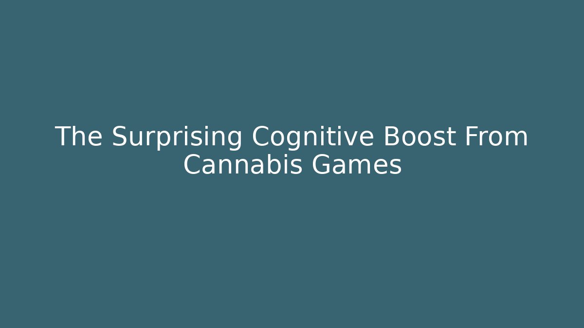 The Surprising Cognitive Boost From Cannabis Games