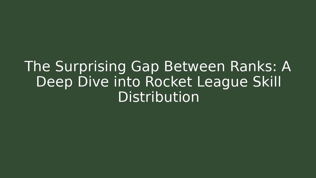 The Surprising Gap Between Ranks: A Deep Dive into Rocket League Skill Distribution