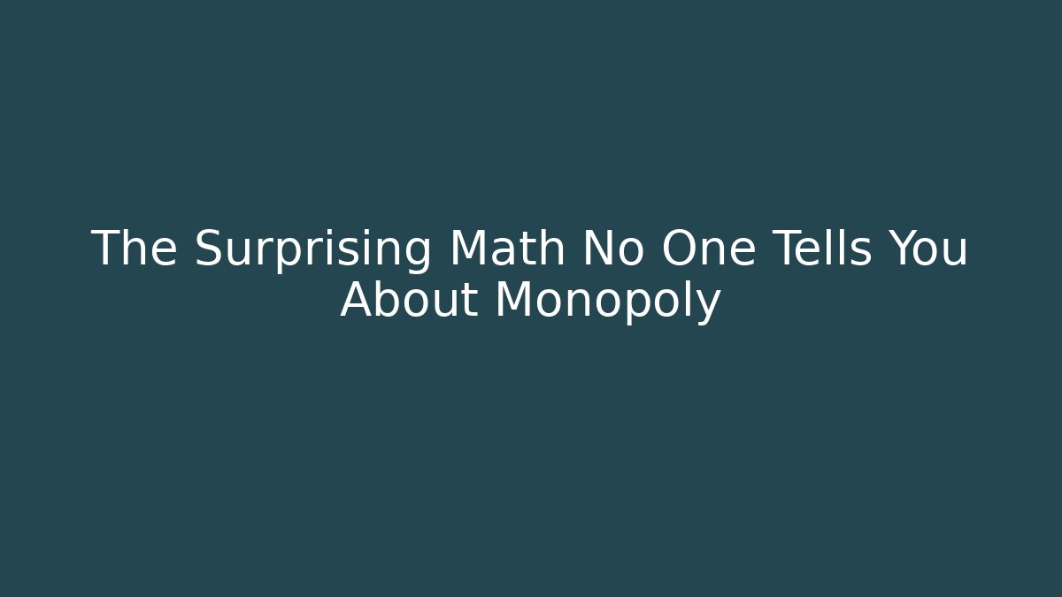 The Surprising Math No One Tells You About Monopoly