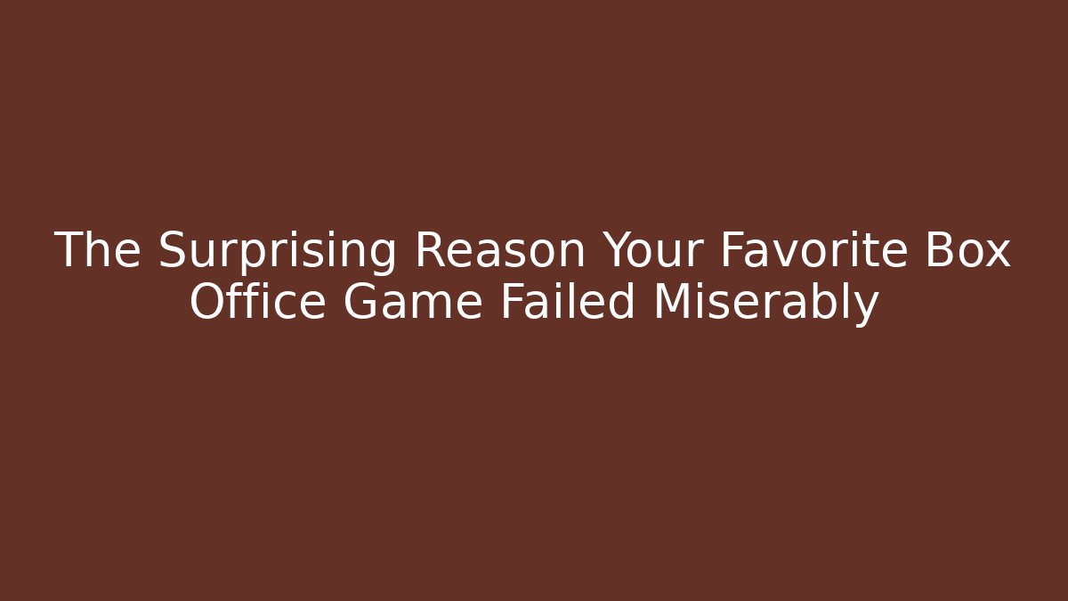 The Surprising Reason Your Favorite Box Office Game Failed Miserably