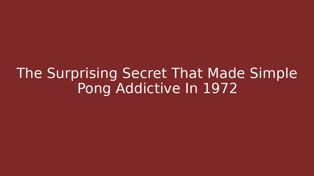 The Surprising Secret That Made Simple Pong Addictive In 1972