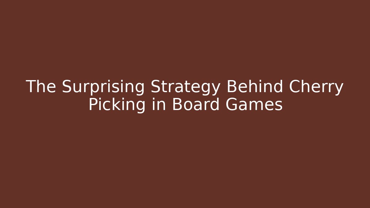 The Surprising Strategy Behind Cherry Picking in Board Games