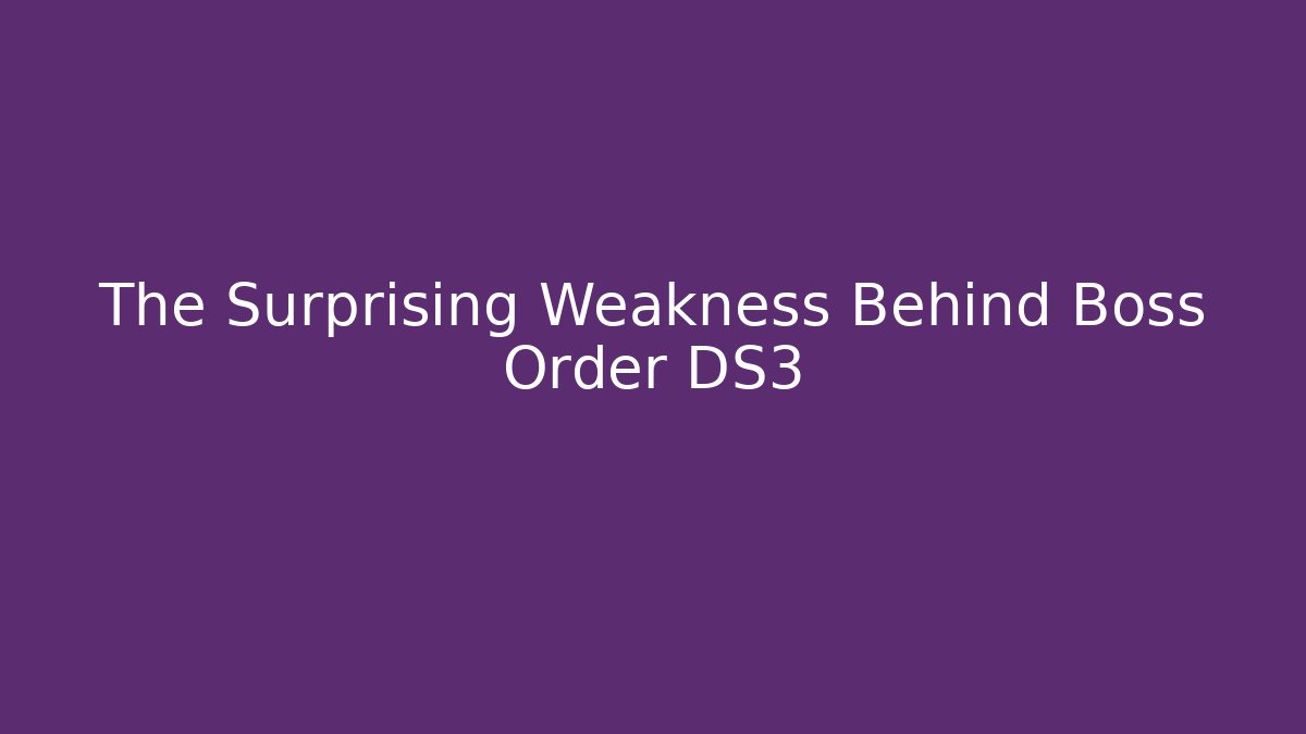 The Surprising Weakness Behind Boss Order DS3