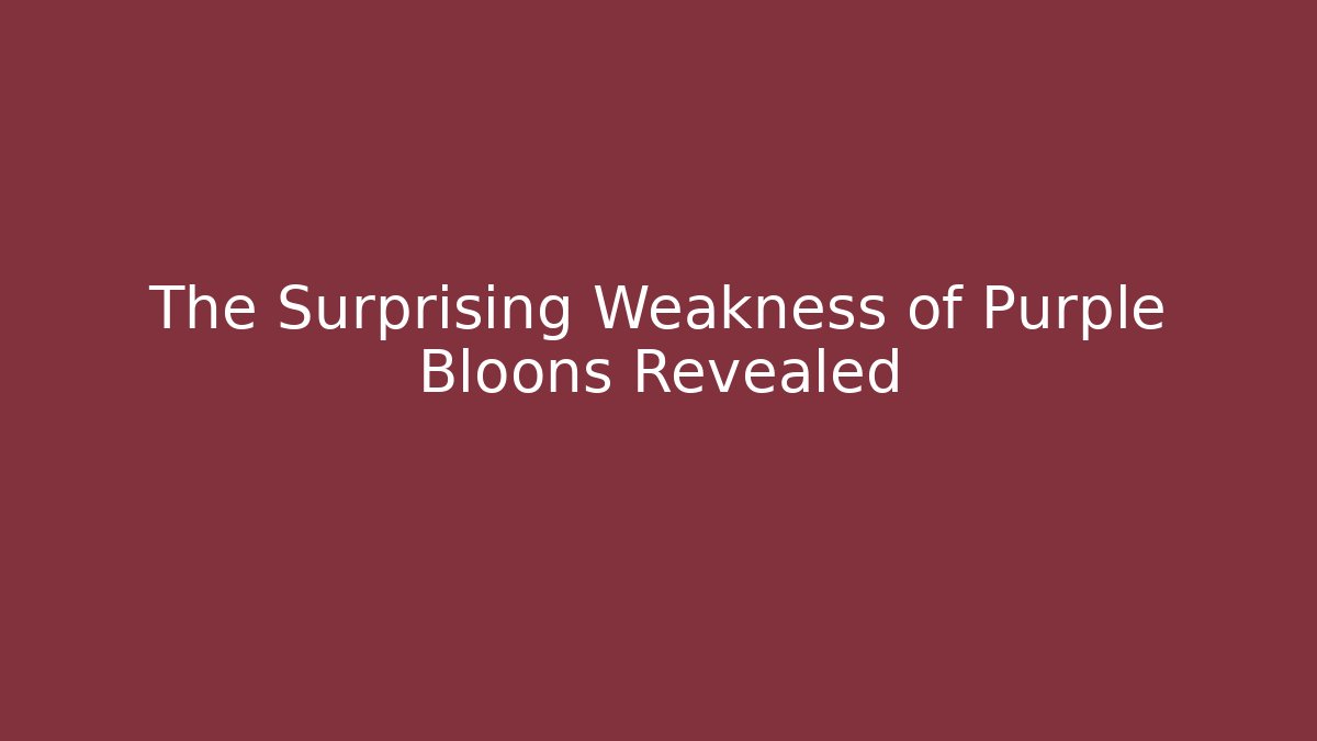 The Surprising Weakness of Purple Bloons Revealed
