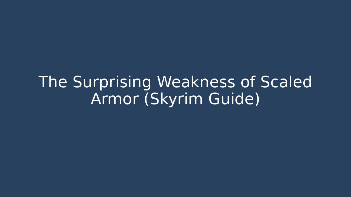 The Surprising Weakness of Scaled Armor (Skyrim Guide)