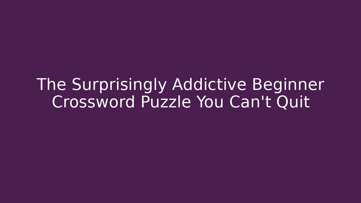 The Surprisingly Addictive Beginner Crossword Puzzle You Can't Quit