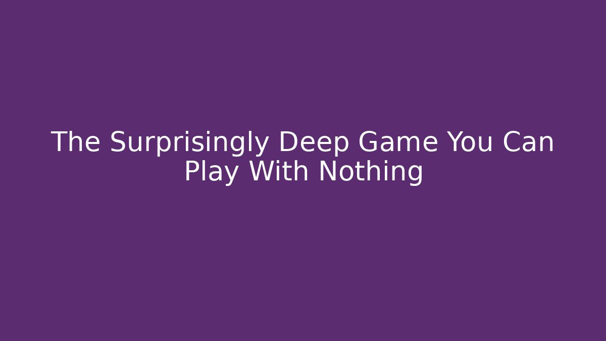 The Surprisingly Deep Game You Can Play With Nothing - Critter Realm
