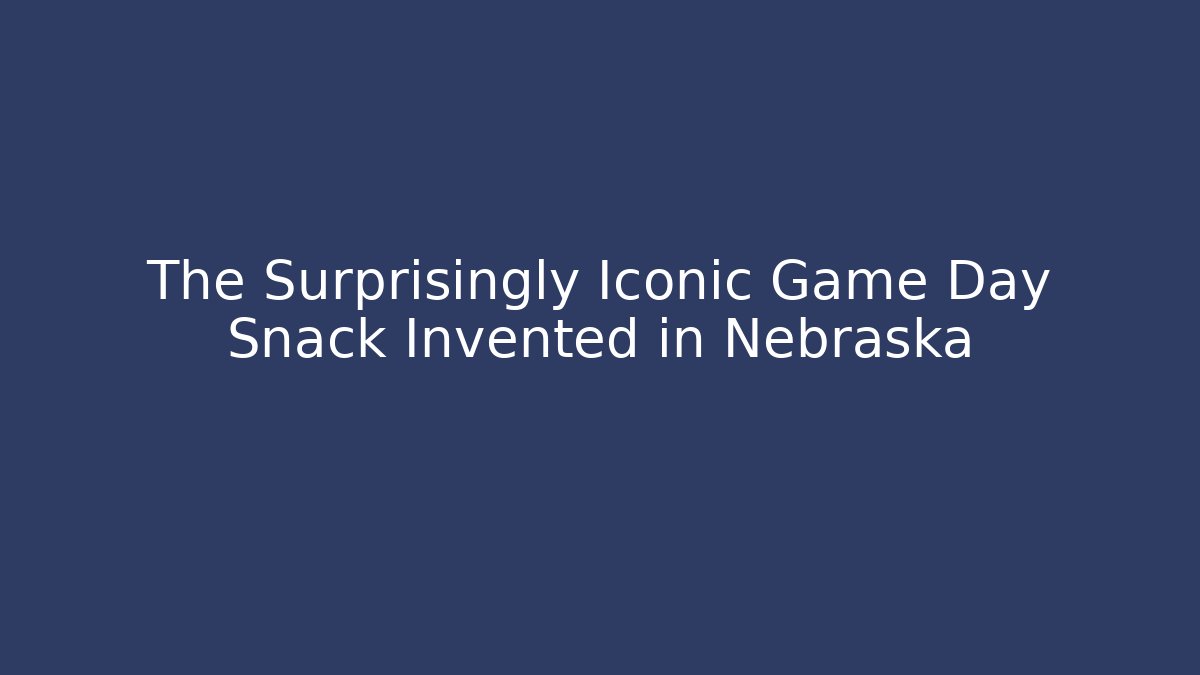 The Surprisingly Iconic Game Day Snack Invented in Nebraska