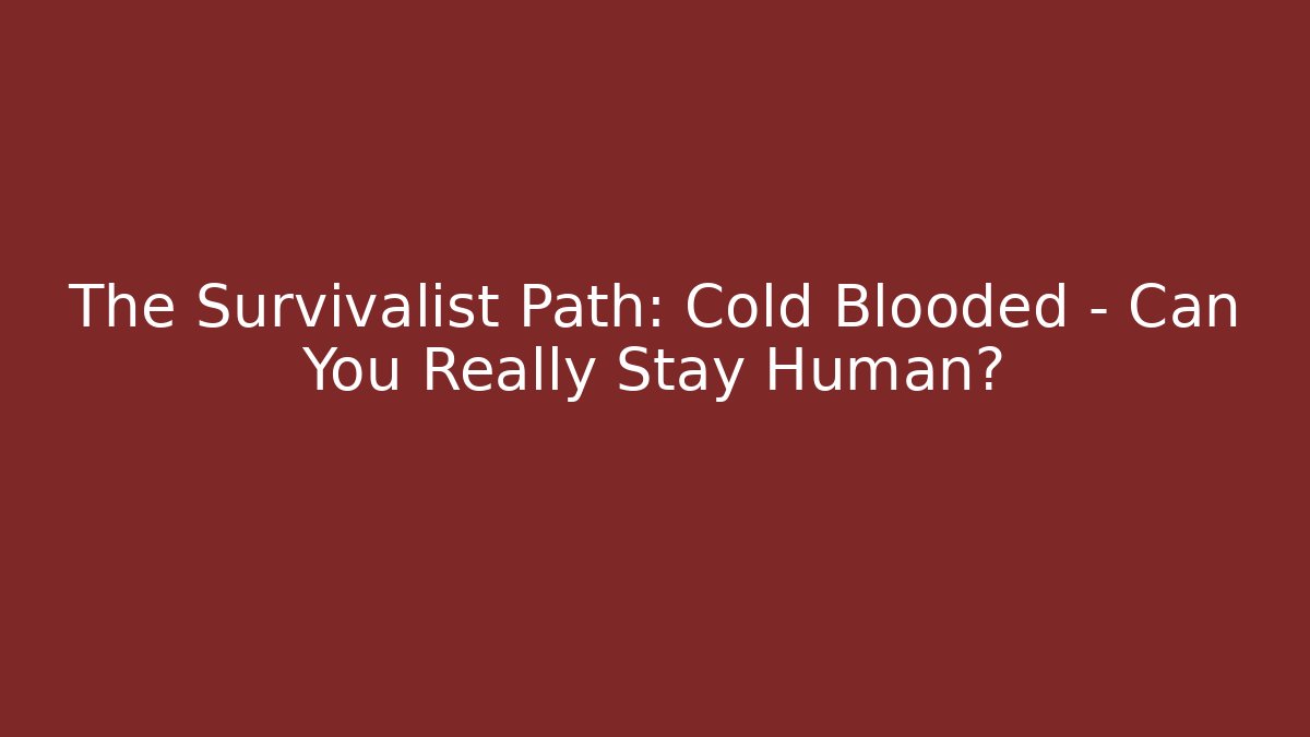 The Survivalist Path: Cold Blooded – Can You Really Stay Human?