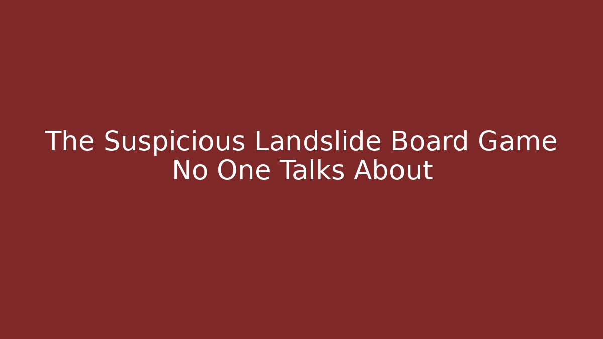 The Suspicious Landslide Board Game No One Talks About