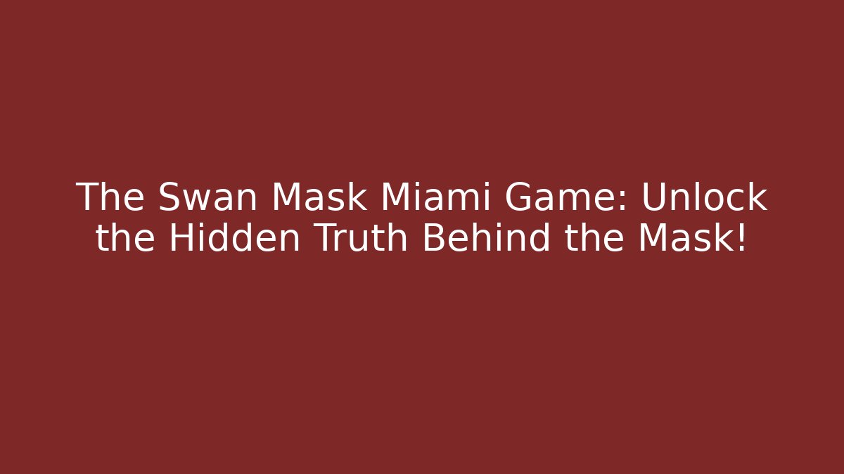 The Swan Mask Miami Game: Unlock the Hidden Truth Behind the Mask!