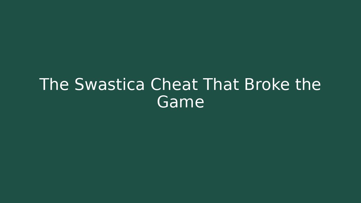 The Swastica Cheat That Broke the Game
