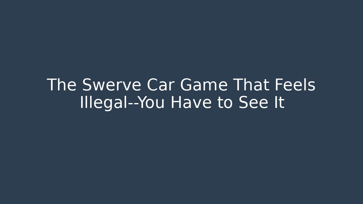 The Swerve Car Game That Feels Illegal—You Have to See It