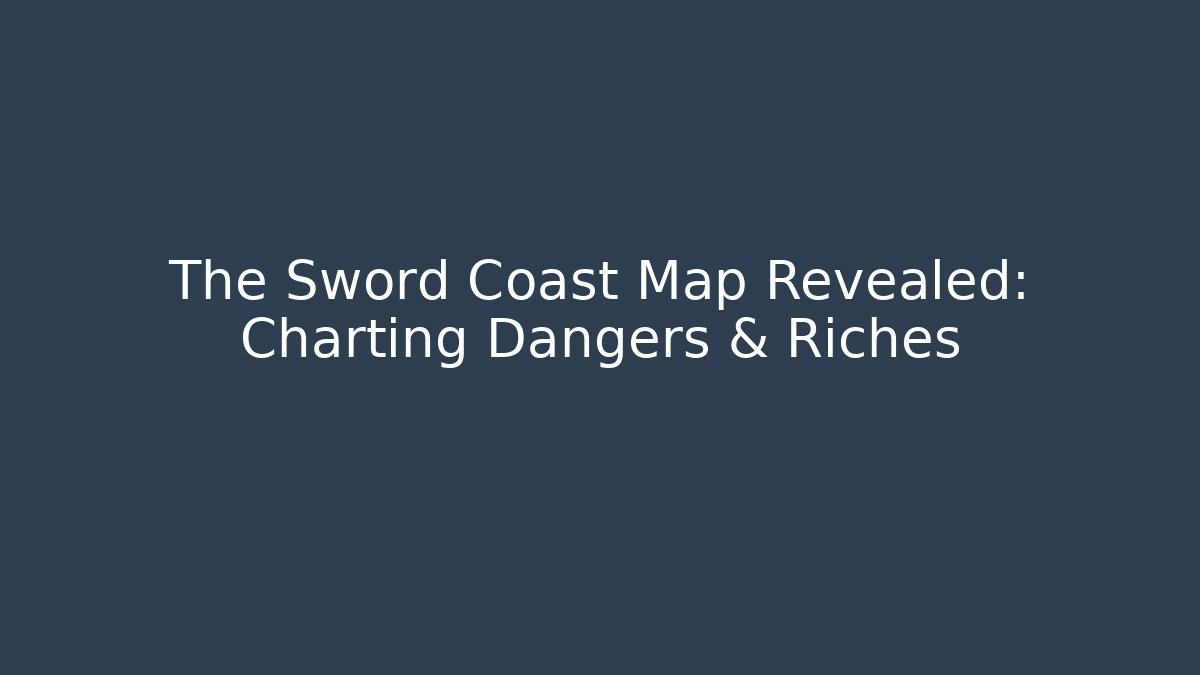 The Sword Coast Map Revealed: Charting Dangers & Riches - Critter Realm