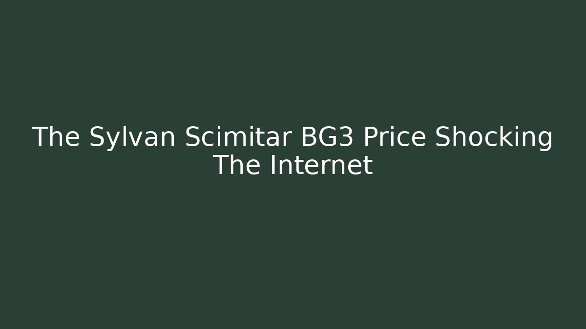 The Sylvan Scimitar BG3 Price Shocking The Internet