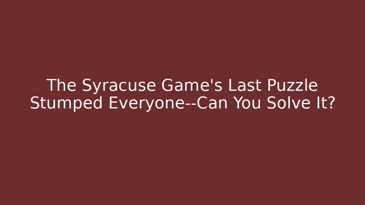 The Syracuse Game's Last Puzzle Stumped Everyone—Can You Solve It? - Critter Realm
