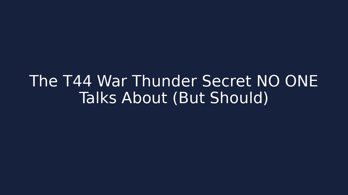 The T44 War Thunder Secret NO ONE Talks About (But Should)