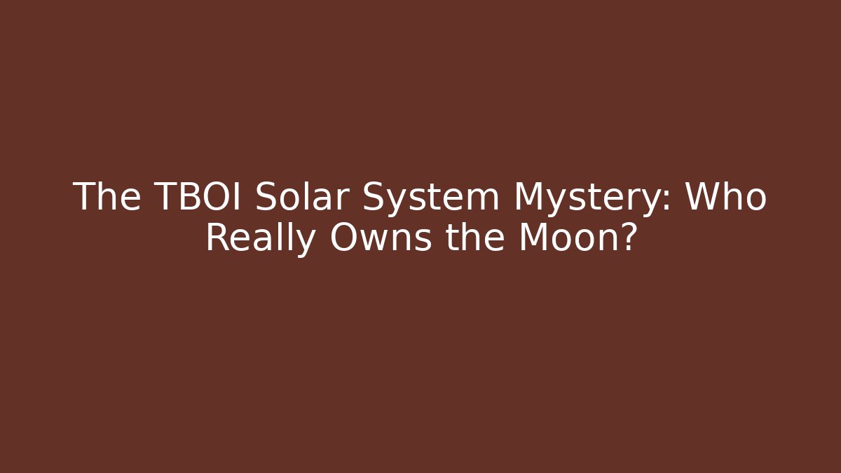 The TBOI Solar System Mystery: Who Really Owns the Moon? - Critter Realm
