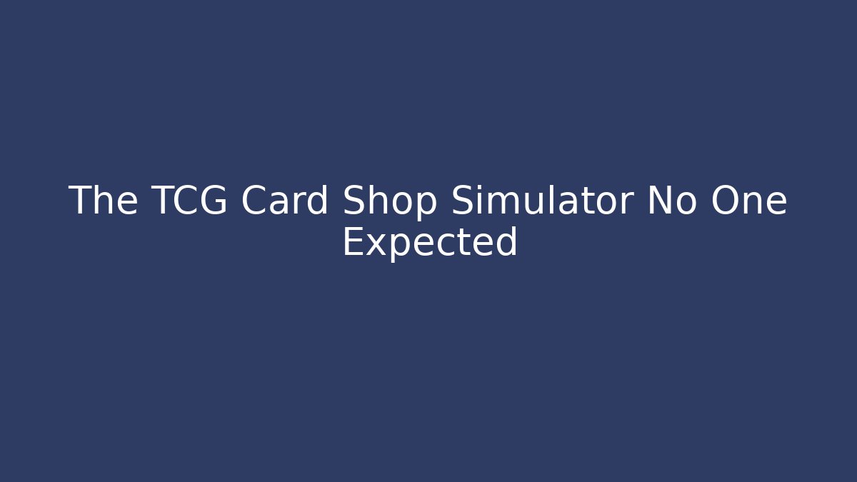The TCG Card Shop Simulator No One Expected - Critter Realm