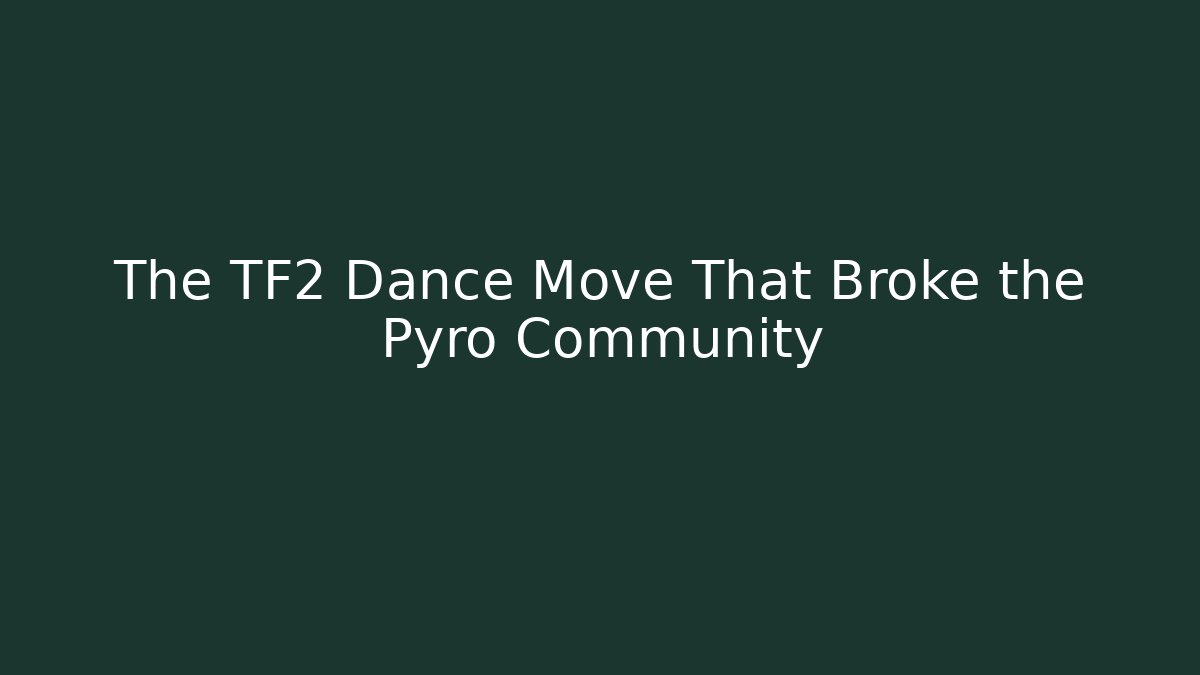 The TF2 Dance Move That Broke the Pyro Community