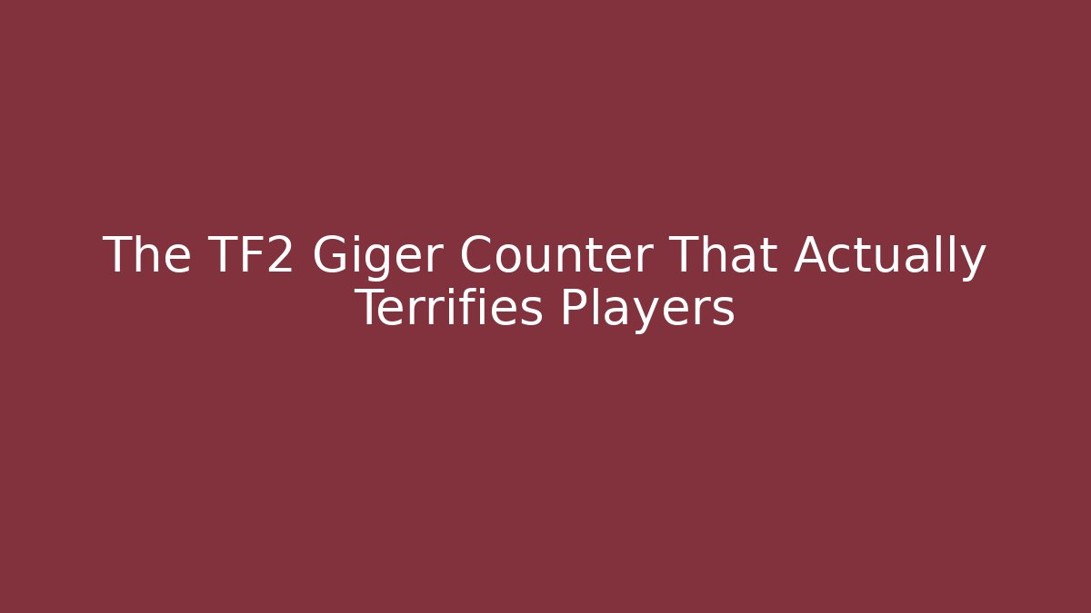 The TF2 Giger Counter That Actually Terrifies Players