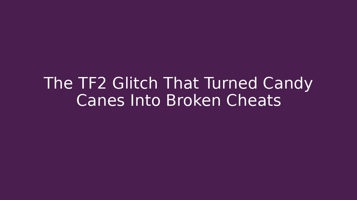 The TF2 Glitch That Turned Candy Canes Into Broken Cheats - Critter Realm