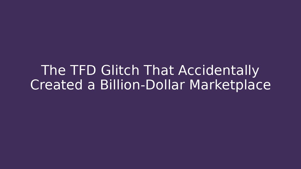 The TFD Glitch That Accidentally Created a Billion-Dollar Marketplace