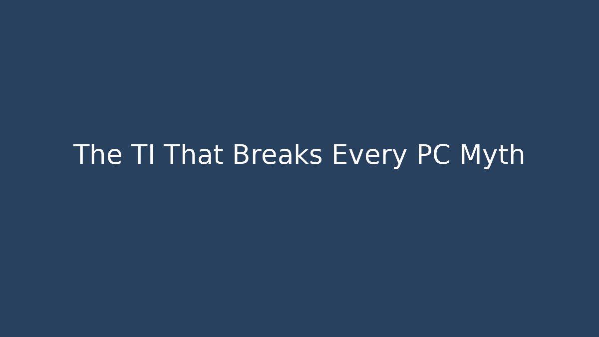 The TI That Breaks Every PC Myth