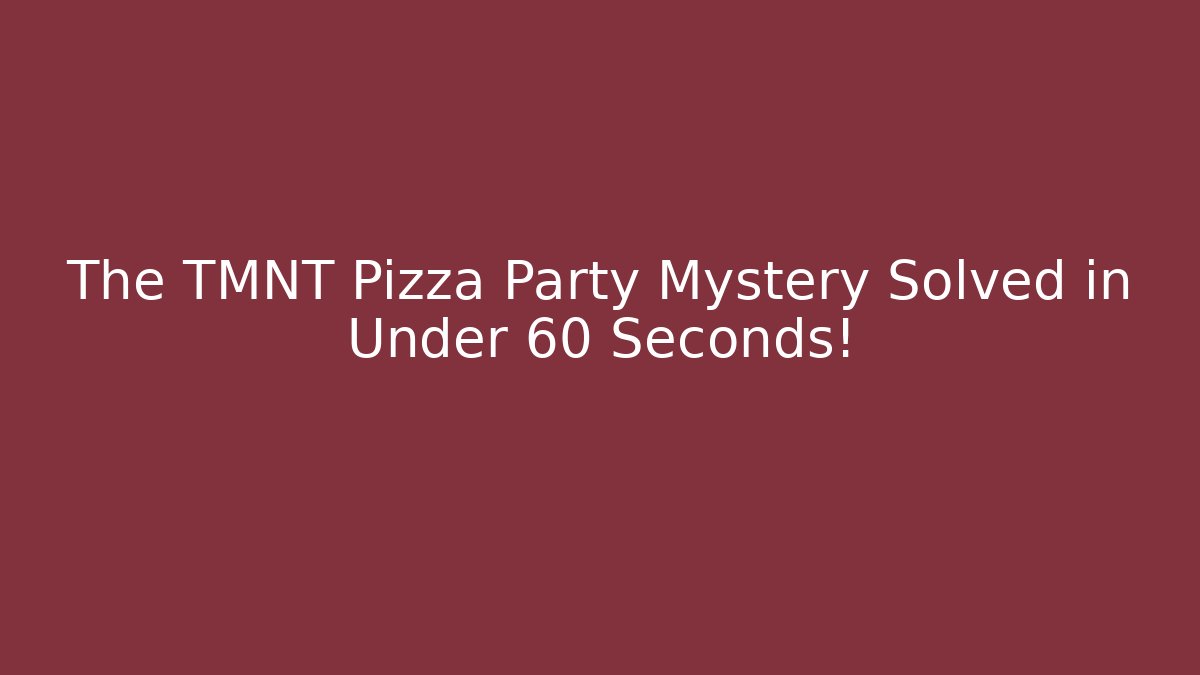 The TMNT Pizza Party Mystery Solved in Under 60 Seconds!