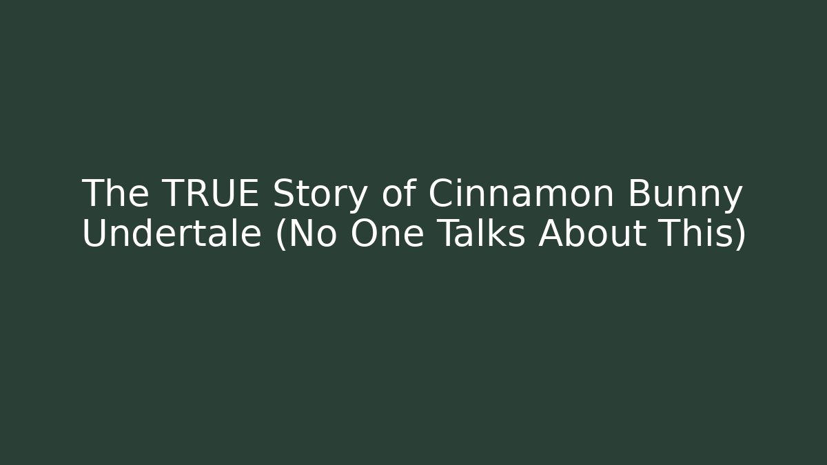 The TRUE Story of Cinnamon Bunny Undertale (No One Talks About This)