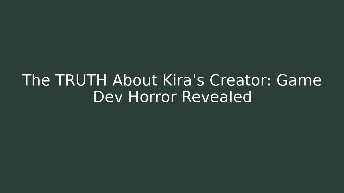 The TRUTH About Kira's Creator: Game Dev Horror Revealed