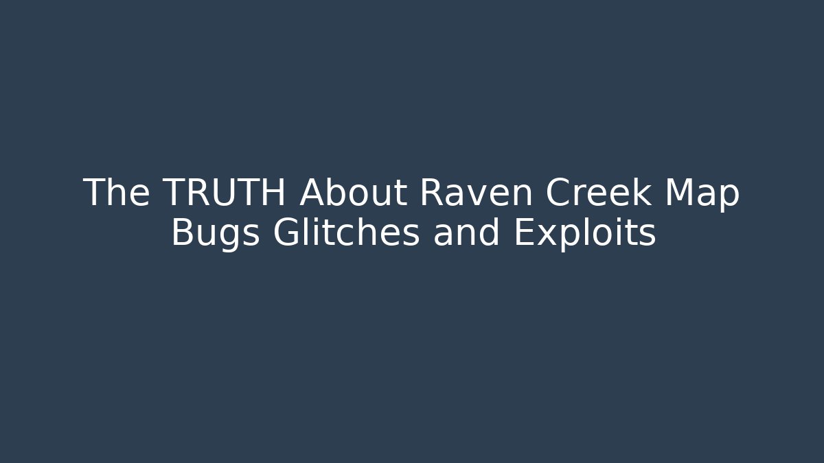 The TRUTH About Raven Creek Map Bugs Glitches and Exploits - Critter Realm