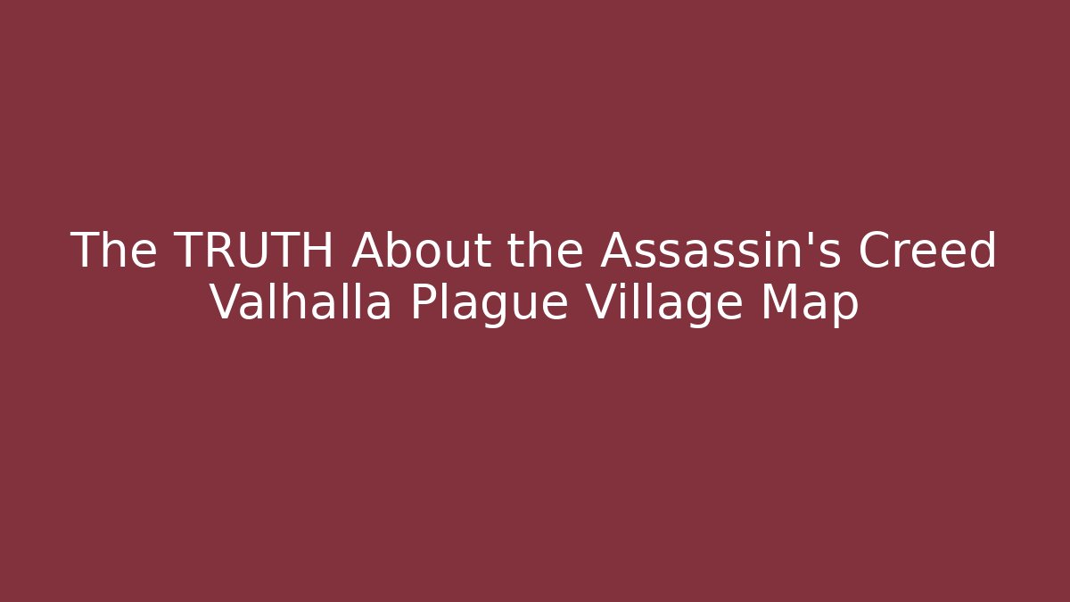 The TRUTH About the Assassin's Creed Valhalla Plague Village Map