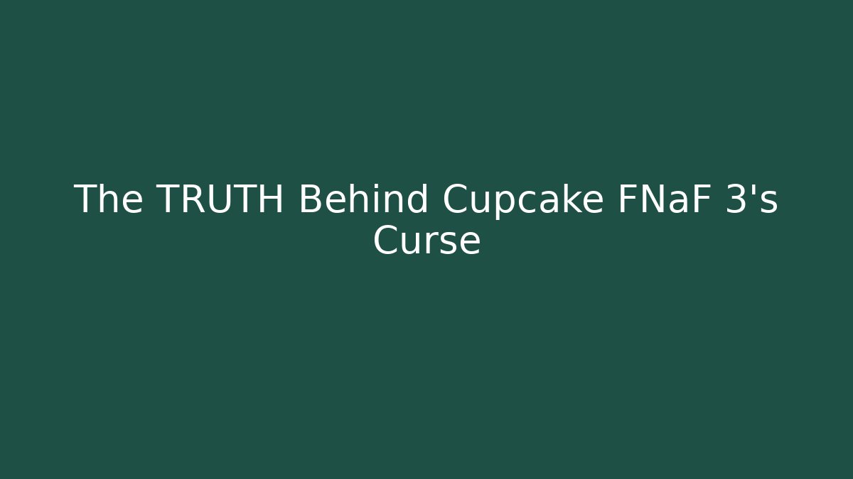 The TRUTH Behind Cupcake FNaF 3's Curse