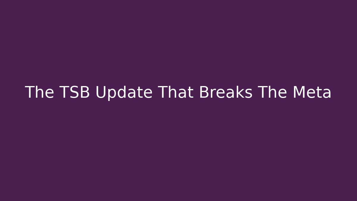 The TSB Update That Breaks The Meta