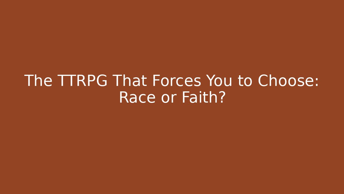 The TTRPG That Forces You to Choose: Race or Faith?