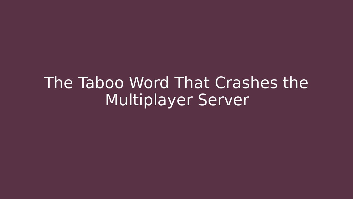 The Taboo Word That Crashes the Multiplayer Server