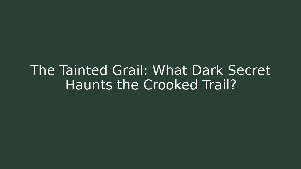 The Tainted Grail: What Dark Secret Haunts the Crooked Trail? - Critter Realm