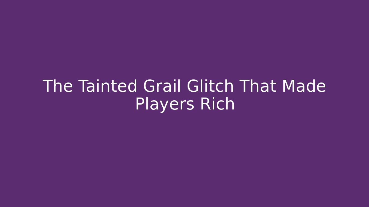 The Tainted Grail Glitch That Made Players Rich