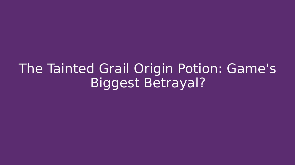 The Tainted Grail Origin Potion: Game's Biggest Betrayal?