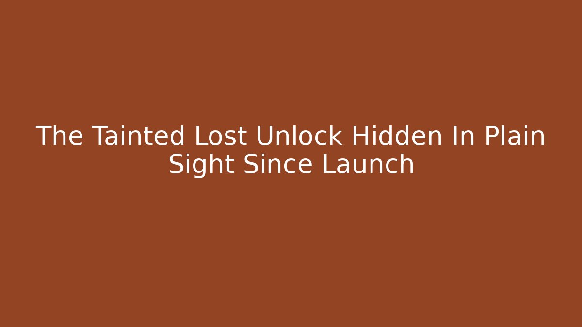 The Tainted Lost Unlock Hidden In Plain Sight Since Launch - Critter Realm