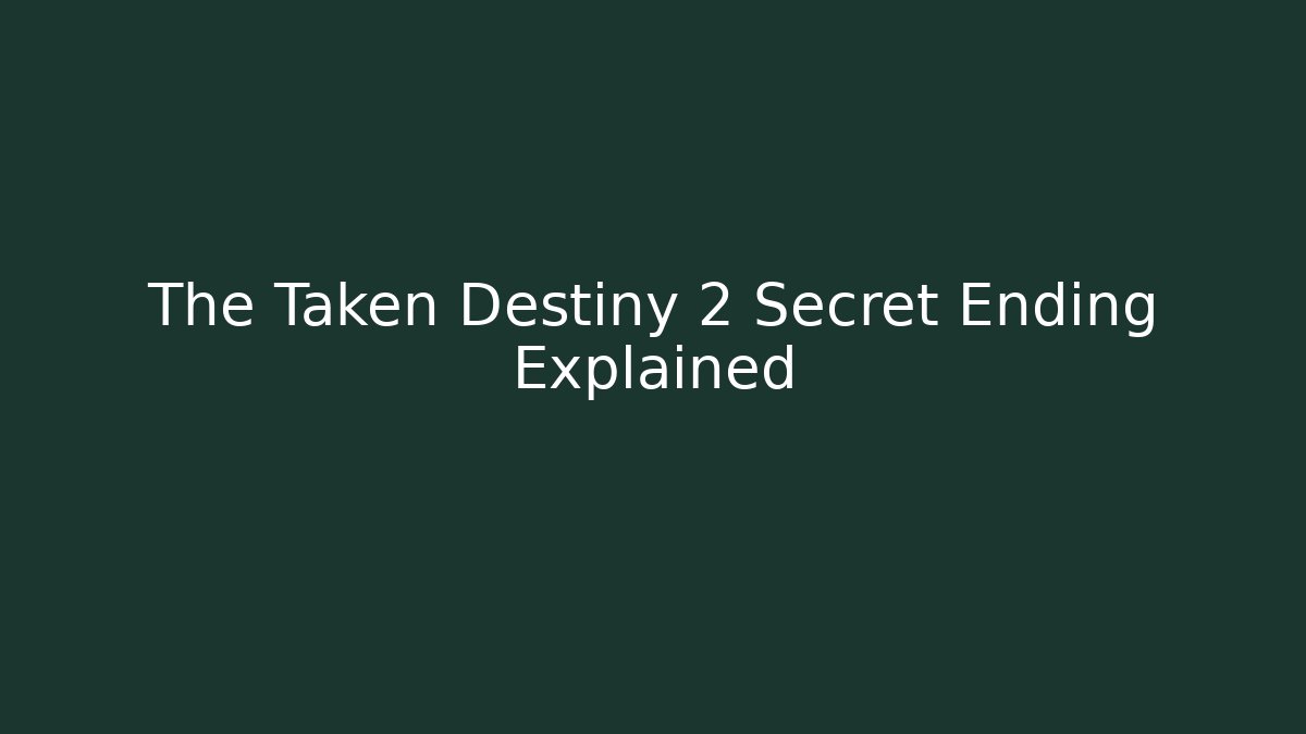 The Taken Destiny 2 Secret Ending Explained