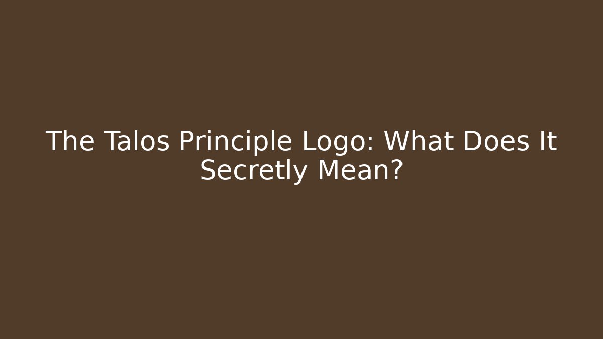 The Talos Principle Logo: What Does It Secretly Mean? - Critter Realm