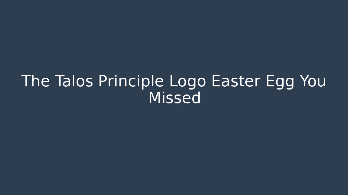 The Talos Principle Logo Easter Egg You Missed - Critter Realm