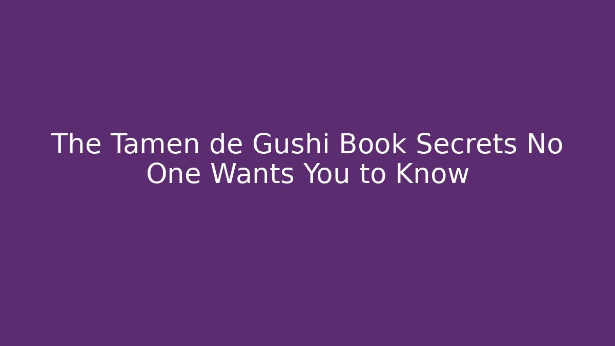 The Tamen de Gushi Book Secrets No One Wants You to Know